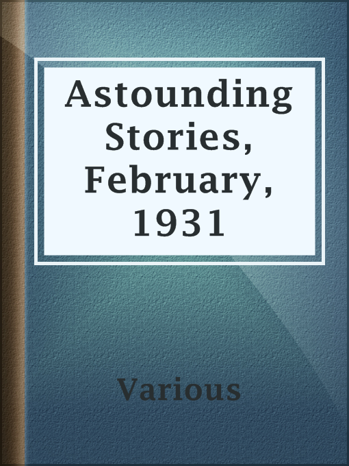 Title details for Astounding Stories, February, 1931 by Various - Available